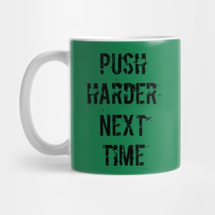 Push Harder Next Time Mug